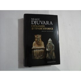 CIVILIZATII SI TIPARE ISTORICE (editie cartonata)  -  NEAGU DJUVARA